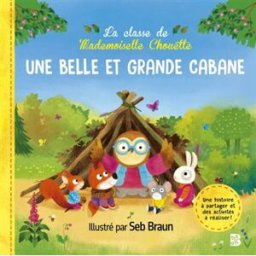 La classe de Mademoiselle Chouette : Une belle et grande cabane Braun, Seb le Ballon