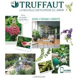 Le Truffaut : la nouvelle encyclopédie du jardin : actuel, pratique, connecté catherine delvaux, patrick mioulane Larousse