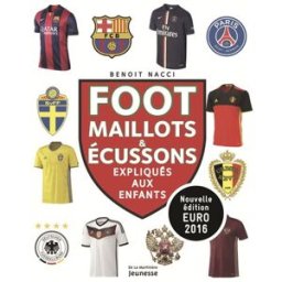 Foot : maillots & écussons expliqués aux enfants Benoît Nacci De La Martinière Jeunesse