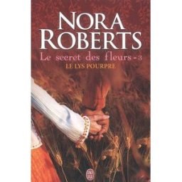 Le secret des fleurs. Vol. 3. Le lys pourpre Nora Roberts J'ai lu