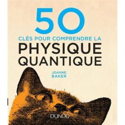 50 clés pour comprendre la physique quantique Joanne Baker Dunod