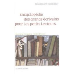 Encyclopédie des grands écrivains pour les petits lecteurs : Buvard et Ricochet Manuela Morgaine le Baron perché