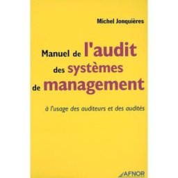 Manuel de l'audit et des systèmes de management : à l'usage des auditeurs et des audités Michel Jonquières Afnor éditions