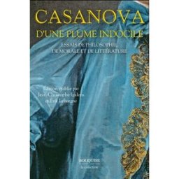 D'une plume indocile : essais de philosophie, de morale et de littérature Giacomo Casanova Bouquins