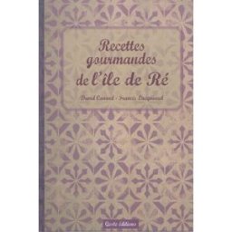Recettes gourmandes de l'île de Ré David Canard, Francis Lucquiaud La Geste