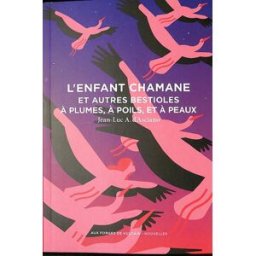 L'enfant chamane : et autres bestioles à plumes, à poils, et à peaux Jean-Luc André d' Asciano Aux forges de Vulcain