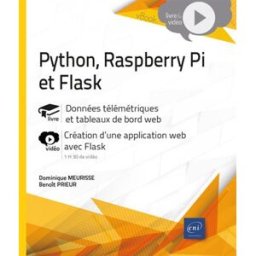 Python, Raspberry Pi et Flask : données télémétriques et tableaux de bord web, création d'une applic Dominique Meurisse, Benoît Prieur ENI