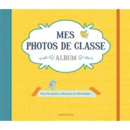 Mes photos de classe : album (jaune) : pour les photos collectives et individuelles Collectif Chantecler