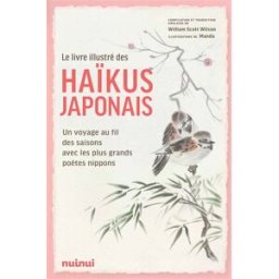 Le livre illustré des haïkus japonais : un voyage au fil des saisons avec les plus grands poètes nip William Scott, Wilson Nuinui