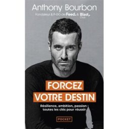 Forcez votre destin : résilience, ambition, passion : toutes les clés pour réussir Anthony Bourbon Pocket