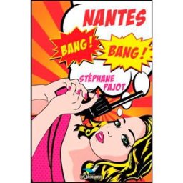 Nantes, bang ! Bang ! Stéphane Pajot Orbestier