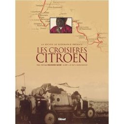 Les croisières Citroën : 1924-1925, la croisière noire Alger-Le Cap-Madagascar, 1931-1932, la croisi Ariane Audouin-Dubreuil Glénat