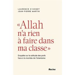 Allah n'a rien à faire dans ma classe : enquête sur la solitude des profs face à la montée de l'isla Laurence D'Hondt, Jean-Pierre Martin Racine