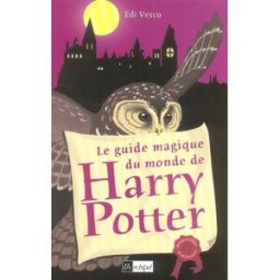 Le guide magique du monde de Harry Potter Edi Vesco Archipel