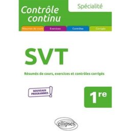 Spécialité SVT, 1re : résumés de cours, exercices et contrôles corrigés : nouveaux programmes Pierre-Marie Bourlon Ellipses