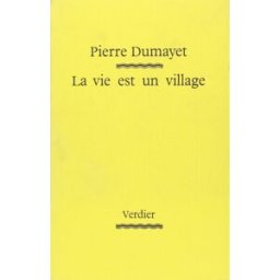 La vie est un village Pierre Dumayet Verdier