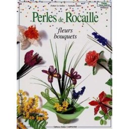 Perles de rocaille : fleurs, bouquets Esther Le Solliec, Nathalie Allaire D. Carpentier
