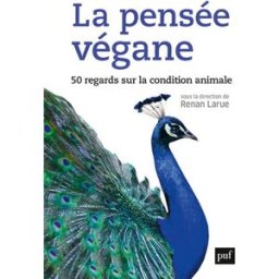 La pensée végane : 50 regards sur la condition animale renan larue PUF