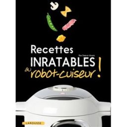 Recettes inratables au robot-cuiseur ! Elise Delprat-Alvares Larousse