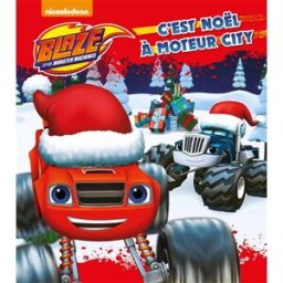 Monster Cable Blaze et les monster machines. C'est Noël à Moteur City Nickelodeon productions Hachette Jeunesse