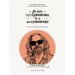 Je suis un Lebowski, tu es un Lebowski ! : la vie, The big Lebowski et j'en passe bill green, ben peskoe, will russell, scott shuffitt, collectif Séguier