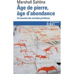 Age de pierre, âge d'abondance : l'économie des sociétés primitives Marshall Sahlins Gallimard