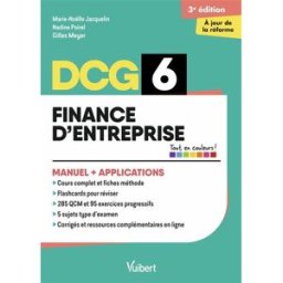 DCG 6, finance d'entreprise : manuel + applications Marie-Noëlle Jacquelin, Gilles Meyer, Nadine Poirel Vuibert
