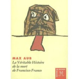 La véritable histoire de la mort de Francisco Franco Max Aub Rocher