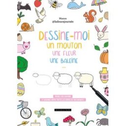 Dessine-moi un mouton, une fleur, une baleine : prenez vos crayons et dessinez enfin toutes les envi Manon Dessain et Tolra