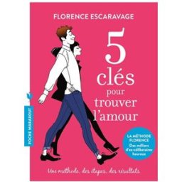 5 clés pour trouver l'amour : une méthode, des étapes, des résultats Florence Escaravage Marabout