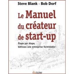 Le manuel du créateur de start-up : étape par étape, bâtissez une entreprise formidable ! Steve Blank, Bob Dorf Diateino