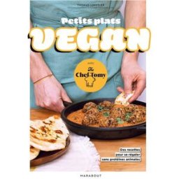 Petits plats vegan : avec The Chef Tomy : 30 recettes pour se régaler sans protéines animales Thomas Loeffler Marabout