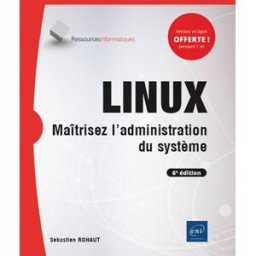 Linux : maîtrisez l'administration du système Sébastien Rohaut ENI