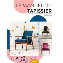 Le manuel du tapissier Cécile Cau Mango-Pratique, Mango