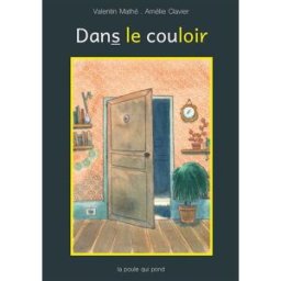 Dans le couloir Valentin Mathé, Amélie Clavier La Poule qui pond