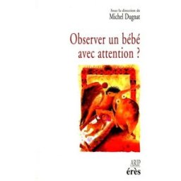 Observer un bébé avec attention dugnat, michel Erès