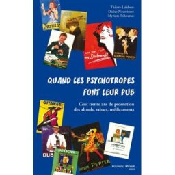 Quand les psychotropes font leur pub : cent trente ans de promotion des alcools, tabacs, médicaments Thierry Lefebvre, Didier Nourrisson, Myriam Tsikounas Nouveau Monde éditions