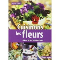 Cuisinons les fleurs : 80 recettes inattendues Pierrette Nardo Terre vivante