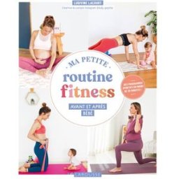 Ma petite routine fitness avant et après bébé : des programmes sportifs en moins de 30 minutes ! Ludivine Lacourt Larousse