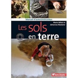 Les sols en terre : manuel d'autoconstruction Marie Milesi, Johannes Riesterer Terre vivante
