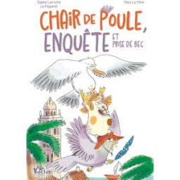 Chair de poule, enquête et prise de bec Sophie Laroche, Lili Pissenlit Fleurus