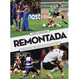 Remontada : panorama des come-back les plus fous du foot Chérif Ghemmour Larousse