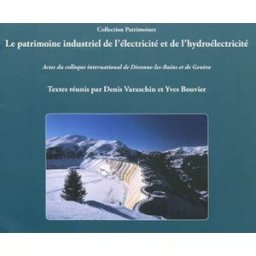 Le patrimoine industriel de l'électricité et de l'hydroélectricité : actes du colloque international varaschin, denis Presses universitaires Savoie Mont Blanc
