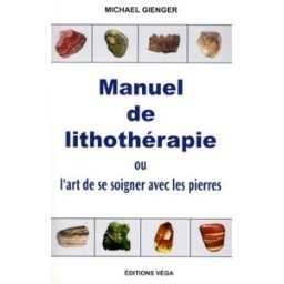 Manuel de lithothérapie ou L'art de se soigner avec les pierres Michael Gienger Véga