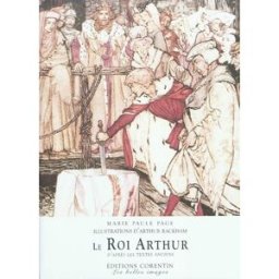 Le roi Arthur : d'après les textes anciens rackham, arthur Corentin