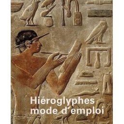 Hiéroglyphes, mode d'emploi Evelyne Faivre-Martin RMN-Grand Palais