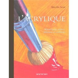 L'acrylique : manuel pour artistes débutants et confirmés Marylin Scott Evergreen