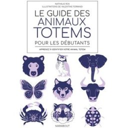 Le guide des animaux totems pour les débutants : apprenez à identifier votre animal totem Nathalie Ros Marabout
