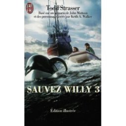 Sauvez Willy. Vol. 3. D'après un scénario de John Matteson et des personnages de Keith A. Walker Todd Strasser J'ai lu