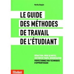 Le guide des méthodes travail de l'etudiant : rédaction, prise de notes, gestion du temps, mémorisat Martha Boeglin L'Etudiant